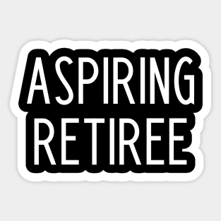 Aspiring Retiree Sticker